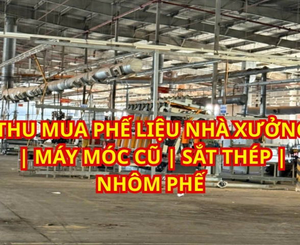 Dịch Vụ Thu Mua Xác Nhà Xưởng, Kho Bãi & Phế Liệu Giá Cao 